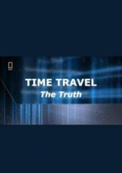 Путешествие во времени возможно / Time Travel The Truth 2009