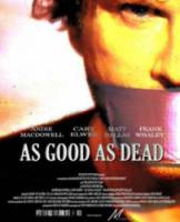 Хорош настолько, насколько мёртв / Почти покойник / As Good as Dead 2009